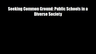Seeking Common Ground: Public Schools in a Diverse Society Free Download Book