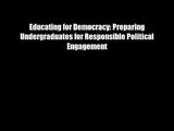 Educating for Democracy: Preparing Undergraduates for Responsible Political Engagement Free