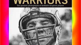 Warriors: The Greatest Photographs of Football's Toughest Players Free Download