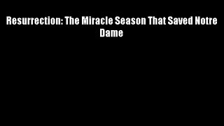 Resurrection: The Miracle Season That Saved Notre Dame Free Download Book