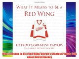 What It Means to Be a Red Wing: Detroit's Greatest Players Talk about Detroit Hockey Download