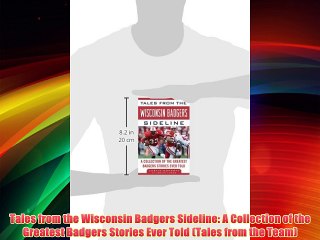 Tales from the Wisconsin Badgers Sideline: A Collection of the Greatest Badgers Stories Ever