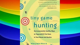 Tiny Game Hunting: Environmentally Healthy Ways to Trap and Kill the Pests in Your House and