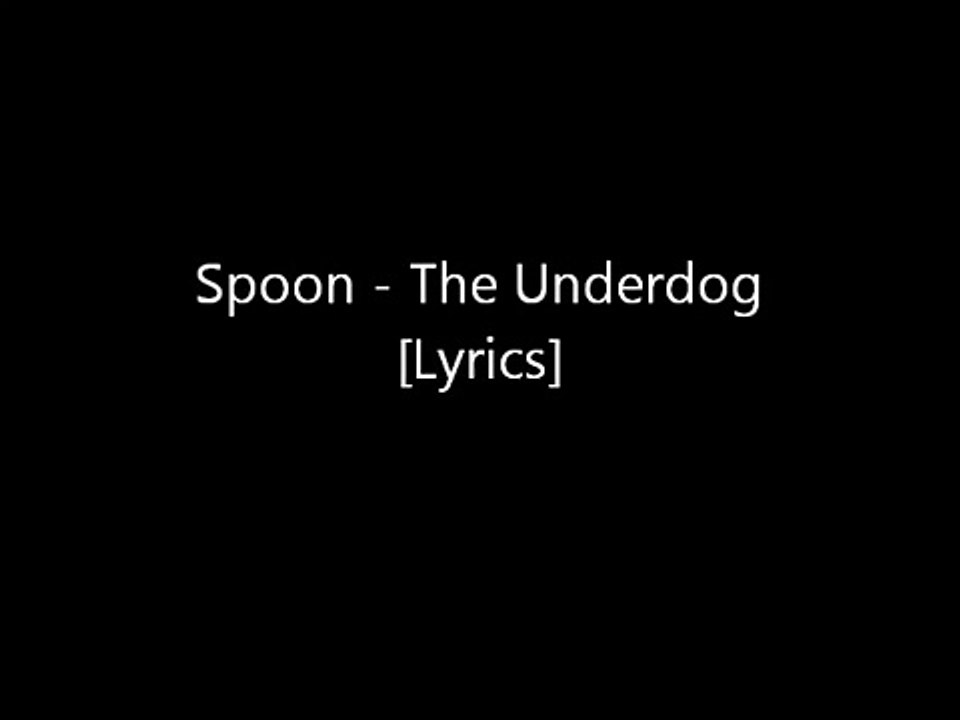 Spoon -The Underdog [Lyrics]