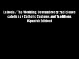 La boda / The Wedding: Costumbres y tradiciones catolicas / Catholic Customs and Traditions