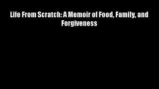 Life From Scratch: A Memoir of Food Family and Forgiveness Free Download Book