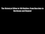 The History of Wine in 100 Bottles: From Bacchus to Bordeaux and Beyond Download Free Books