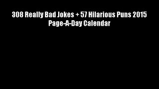 308 Really Bad Jokes + 57 Hilarious Puns 2015 Page-A-Day Calendar Free Download Book