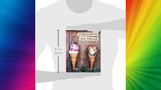 Lomelino's Ice Cream: 79 Ice Creams Sorbets and Frozen Treats to Make Any Day Sweet Free Download