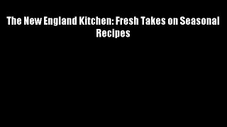 The New England Kitchen: Fresh Takes on Seasonal Recipes Download Books Free