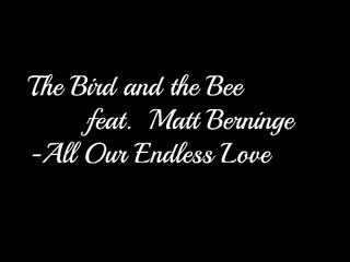 The Bird and the Bee feat.Matt Berninger- All Our Endless Love (Lyrics)