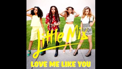 Little Mix - Love me like you