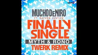 Finally Single- Mucho Deniro Ft. Rayven Justice (Rono X MYTH Remix)