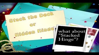 Stack the Deck or Hidden Hinge?