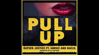 Rayven Justice - Pull Up ft. IAMSU & Baeza (Prod. DJ Rapture)