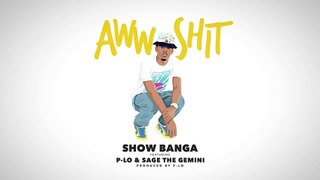 Show Banga - Aww Shit (Audio) ft. P-Lo, Sage The Gemini