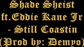 Shade Sheist ft.Eddie Kane Jr - Still Coastin