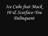 Ice Cube feat Mack 10 & Scarface-You Delinquent