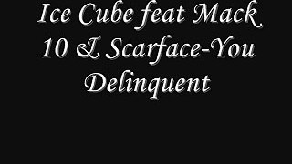 Ice Cube feat Mack 10 & Scarface-You Delinquent