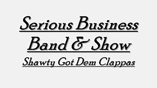 Serious Business Band- Shawty Got Dem Clappas