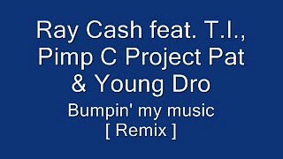 Ray Cash T.I., Pimp C, Project Pat & Young Dro - Bumpin  My Music [ Remix ]