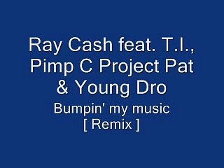 Ray Cash T.I., Pimp C, Project Pat & Young Dro - Bumpin  My Music [ Remix ]