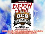 Death to the BCS: Totally Revised and Updated: The Definitive Case Against the Bowl Championship