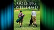 Golfing with Dad: The Game's Greatest Players Reflect on Their Fathers and the Game They Love