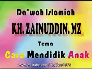 Pengajian KH. ZAINUDDIN MZ. " Cara Mendidik Anak " 1 of 7