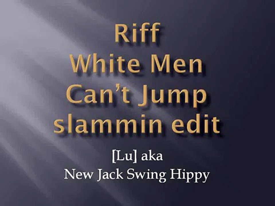 Riff White Men Can't Jump slammin edit