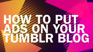 How To Put Ads On Your Tumblr Blog