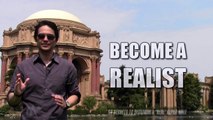 BECOME A REALIST - INTENSE REALISM - SEE THINGS FOR WHAT THEY ARE