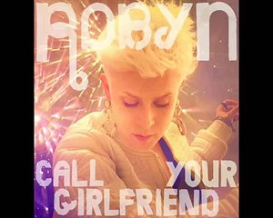 Robyn - Call Your Girlfriend - With Lyrics on screen