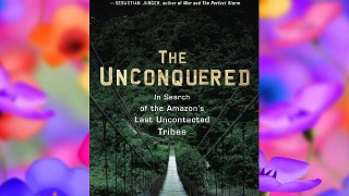 The Unconquered: In Search of the Amazon's Last Uncontacted Tribes FREE DOWNLOAD BOOK