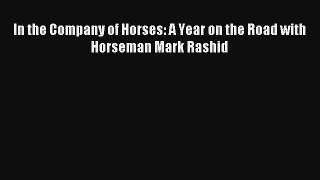 Read In the Company of Horses: A Year on the Road with Horseman Mark Rashid Book Download Free