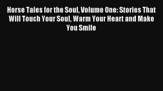Read Horse Tales for the Soul Volume One: Stories That Will Touch Your Soul Warm Your Heart