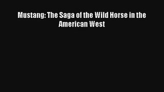 Read Mustang: The Saga of the Wild Horse in the American West Book Download Free
