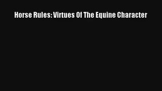 Read Horse Rules: Virtues Of The Equine Character Book Download Free