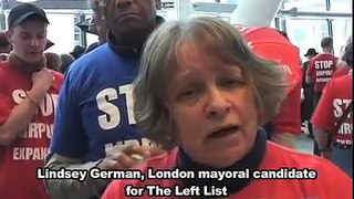 Left List Mayor Candidate Lindsey German: Heathrow Protest
