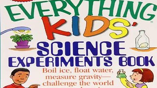 The Everything Kids' Science Experiments Book: Boil Ice, Float Water,