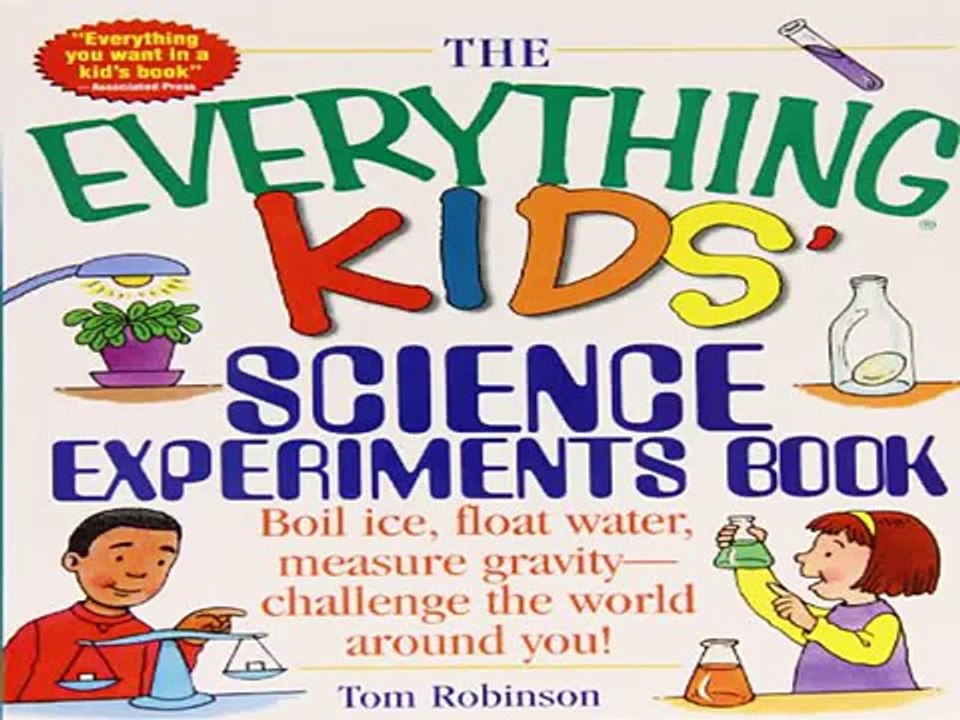The Everything Kids' Science Experiments Book: Boil Ice, Float Water,