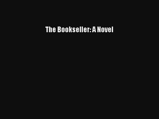 Read The Bookseller: A Novel Book Download Free