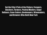 Read Eat the City: A Tale of the Fishers Foragers Butchers Farmers Poultry Minders Sugar Refiners