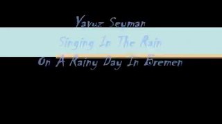 Yavuz Seyman - Singin’ in the Rain On A Rainy Day In Bremen