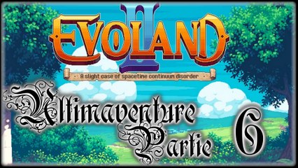 Evoland 2 [06] - La 3D !