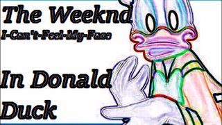 The Weeknd Can't Feel My face [In Donald Duck]