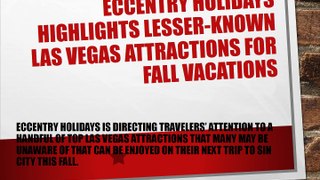 Eccentry Holidays Highlights Lesser-Known Las Vegas Attractions for Fall Vacations