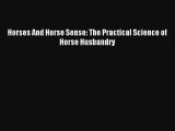 Read Horses And Horse Sense: The Practical Science of Horse Husbandry Book Download Free