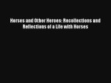 Read Horses and Other Heroes: Recollections and Reflections of a Life with Horses Book Download