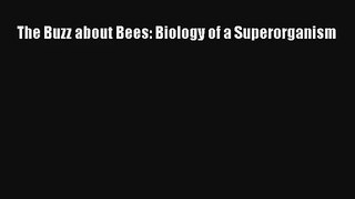 Read The Buzz about Bees: Biology of a Superorganism Book Download Free